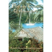 Plot your Course to Adventure How to Be a Successful Cruiser, Paperback