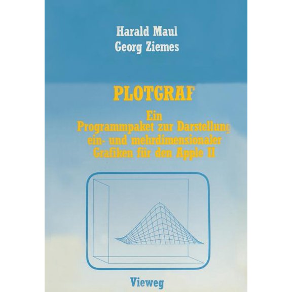 Plotgraf: Ein Programmpaket Zur Darstellung Ein- Und Mehrdimensionaler Grafiken Fr Den Apple II, (Paperback)