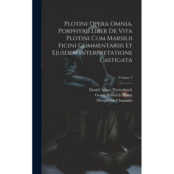 Plotini Opera Omnia, Porphyrii Liber De Vita Plotini Cum Marsilii Ficini Commentariis Et Ejusdem Interpretatione Castigata; Volume 2 (Hardcover)