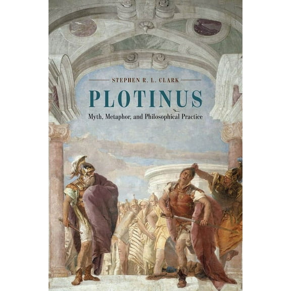 Plotinus : Myth, Metaphor, and Philosophical Practice (Paperback)