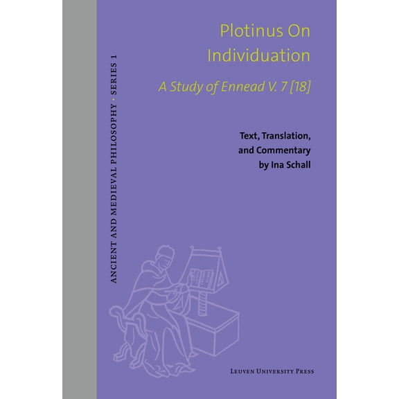Ancient and Medieval Philosophy-Series 1 Plotinus on Individuation: A Study of Ennead V. 7 [18]. Text, Translation, and Commentary, (Hardcover)