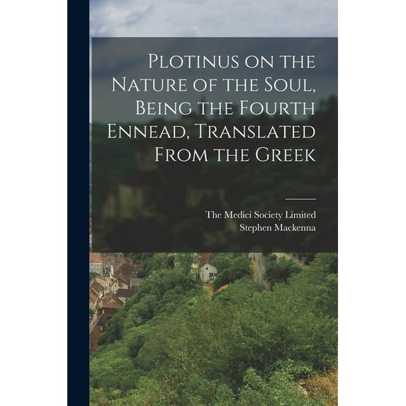Plotinus on the Nature of the Soul, Being the Fourth Ennead, Translated From the Greek (Paperback)