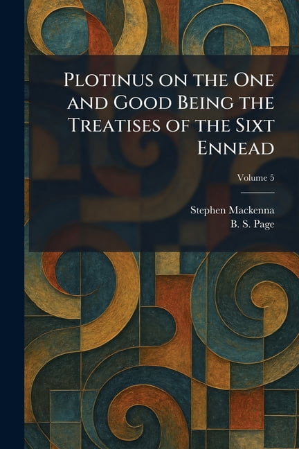 Plotinus on the One and Good Being the Treatises of the Sixt Ennead, (Paperback)