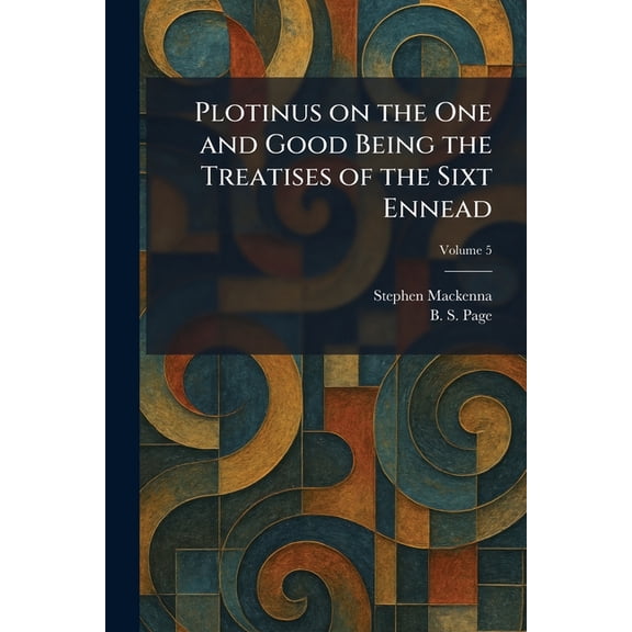 Plotinus on the One and Good Being the Treatises of the Sixt Ennead, (Paperback)