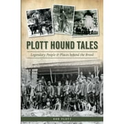 Plott Hound Tales : Legendary People & Places Behind the Breed (Paperback)