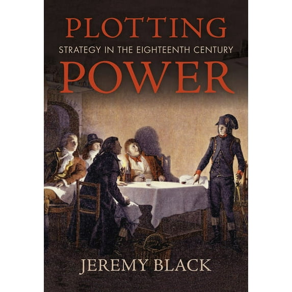 Plotting Power: Strategy in the Eighteenth Century, (Hardcover)