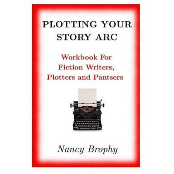 Plotting Your Story ARC, Workbook for Fiction Writers, Plotters and Pantsers