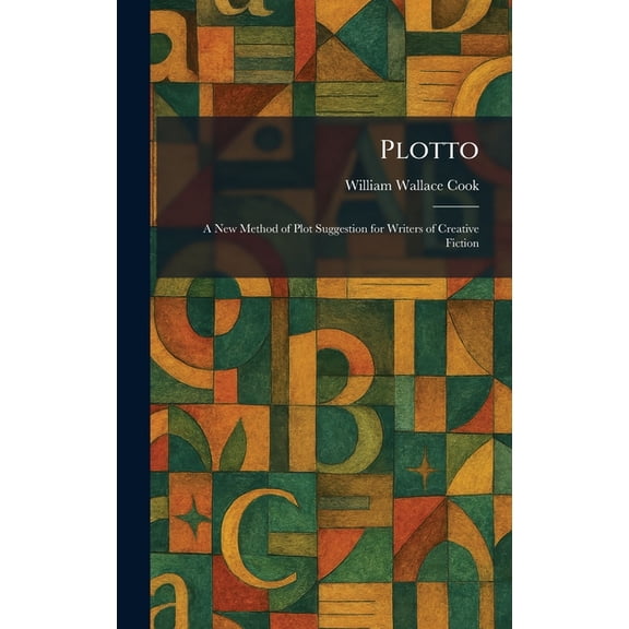 Plotto: A New Method of Plot Suggestion for Writers of Creative Fiction, (Hardcover)