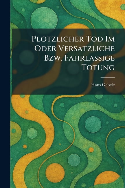 Plotzlicher Tod Im Oder Versatzliche Bzw. Fahrlassige Totung, (Paperback)
