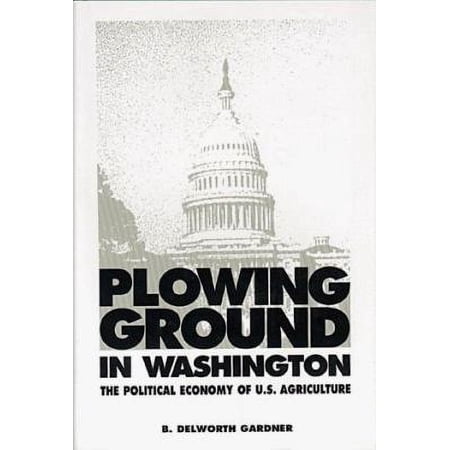 Pre-Owned Plowing Ground in Washington: The Political Economy of U.S. Agriculture (Hardcover) 0936488700 9780936488707