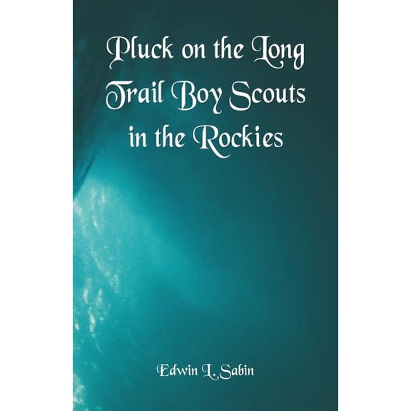 Pluck on the Long Trail Boy Scouts in the Rockies, (Paperback)