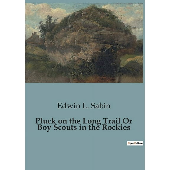 Pluck on the Long Trail Or Boy Scouts in the Rockies: Adventures of the Elk Patrol in the Rocky Mountains, (Paperback)