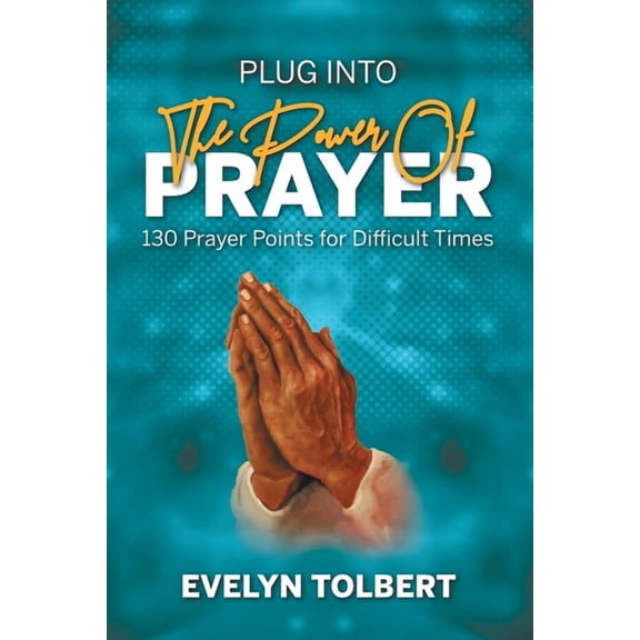 Plug into the Power of Prayer: 130 Prayer Points for Difficult Times, (Paperback)