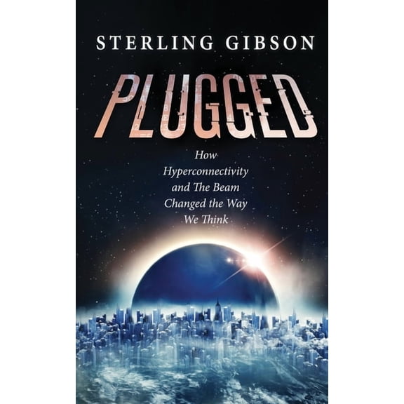 Plugged: How Hyperconnectivity and The Beam Changed the Way We Think, (Paperback)