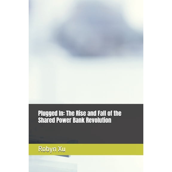 Plugged In: The Rise and Fall of the Shared Power Bank Revolution, (Paperback)