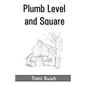 Plumb Level and Square Paperback 9390202647 9789390202645 Trent Busch