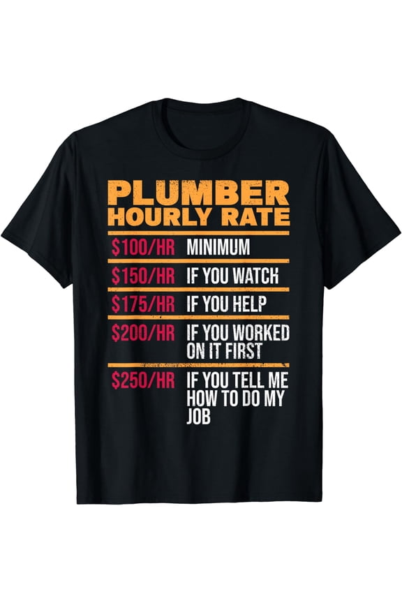 Plumber Hourly Rate Plumbing Plumbers Plumber Dads T-Shirt