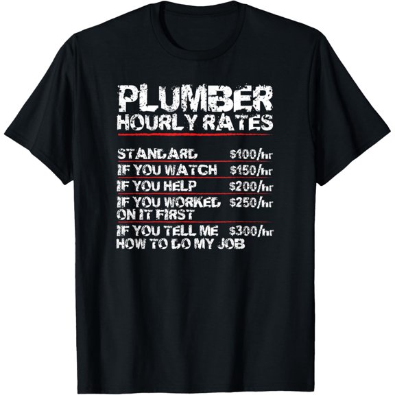 Plumber Hourly Rates Tee Plumber Gag Gift for Plumbers T-Shirt