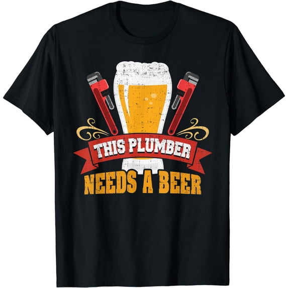 Plumber Needs a Beer: Funny Plumber Tshirt for Men and Women