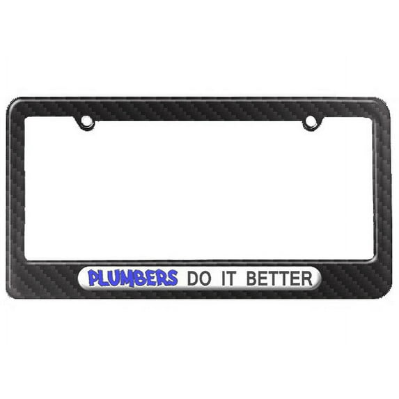 Plumbers Do It Better - Plumbing License Plate Frame