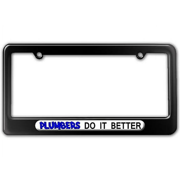Plumbers Do It Better - Plumbing License Plate Frame
