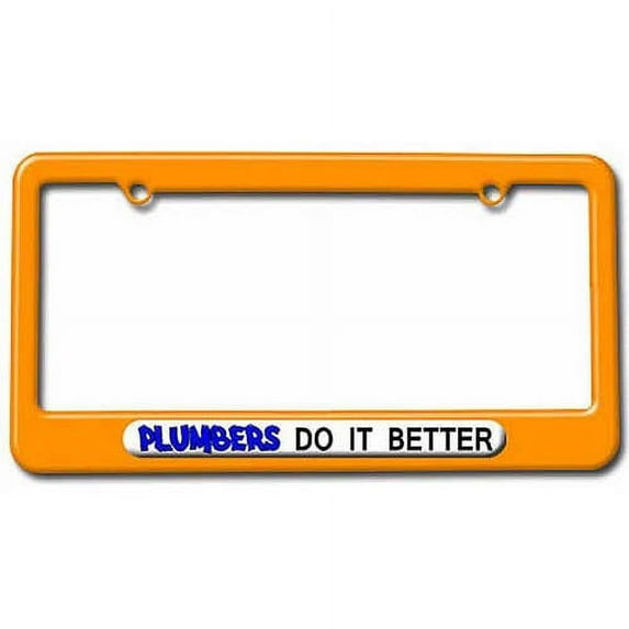 Plumbers Do It Better, Plumbing License Plate Tag Frame, Multiple Colors