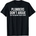 thumbnail image 1 of Plumbers Don't Argue Stupid Funny Plumber Plumbing Humor T-Shirt, 1 of 4