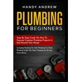 thumbnail image 1 of Plumbing For Beginners: Step-By-Step Guide to Execute Plumbing Projects In and Around Your House  (Paperback) by Handy Andrew, 1 of 1