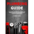 thumbnail image 1 of Plumbing Guide: Installation, Maintenance, Repair, and Smart Solutions for Residential and Commercial Applications, (Paperback), 1 of 1