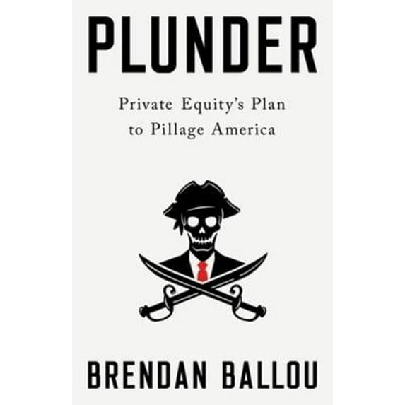 Pre-Owned Plunder: Private Equity's Plan to Pillage America (Hardcover) 1541702107 9781541702103