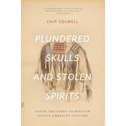 Plundered Skulls and Stolen Spirits Inside the Fight to Reclaim Native Americas Culture, Paperback