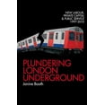 thumbnail image 1 of Plundering London Underground : New Labour, Private Capital and Public Service 1997–2010 (Paperback), 1 of 1