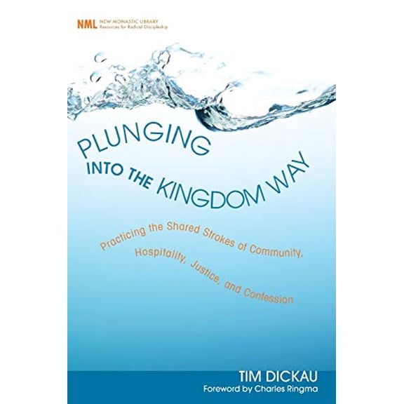 Pre-Owned Plunging Into the Kingdom Way: Practicing the Shared Strokes of Community, Hospitality, Justice, and Confession (Paperback) 1608992586 9781608992584