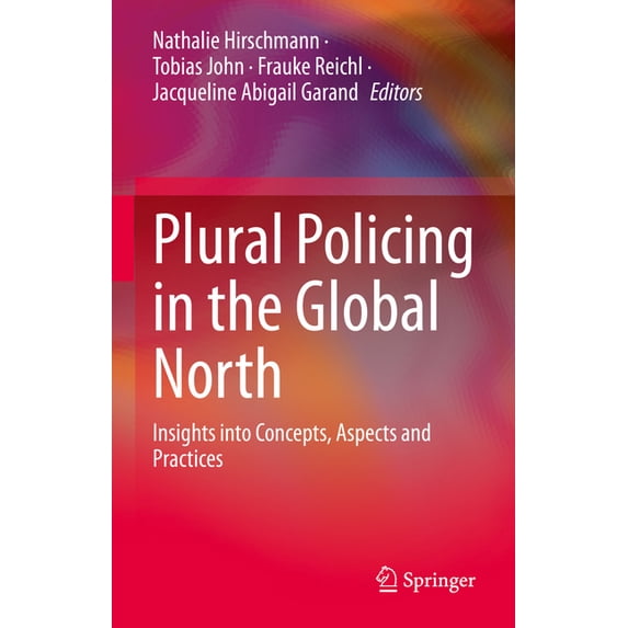 Plural Policing in the Global North: Insights Into Concepts, Aspects and Practices, (Hardcover)