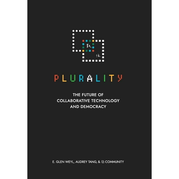   Plurality: The Future of Collaborative Technology and Democracy, (Hardcover)