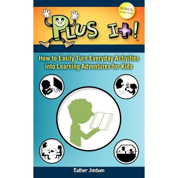 Plus It!: How to Easily Turn Everyday Activities Into Learning Adventures for Kids, (Paperback)