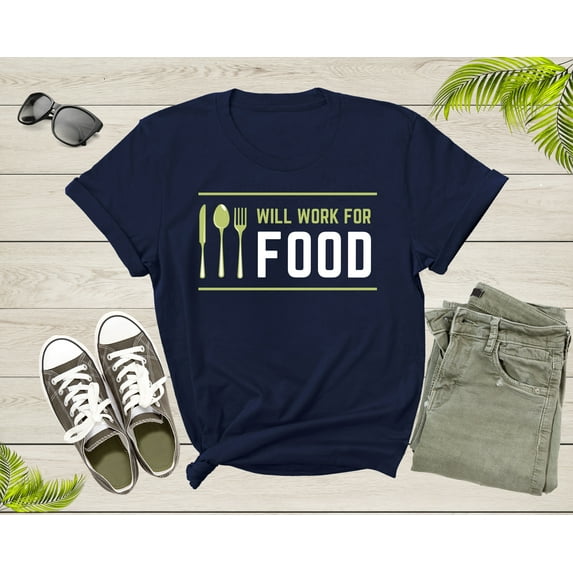 I Will Work for Food Funny Food Lover Sarcastic Hungry T-Shirt Foodie Food Lover Gift T Shirt for Men Women Kids Boys Girls Teens Tshirt