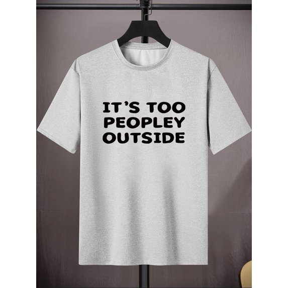 Plus Size Men's "It's Too Peopley Outside" Graphic Print T-shirt, Summer Casual Fashion Short Sleeve Tees, Clothing For Males