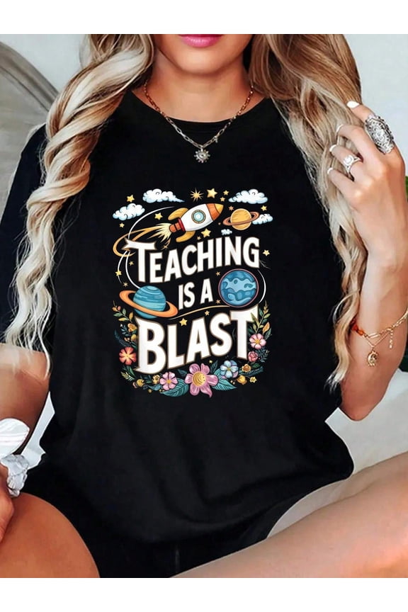 Plus Size Teacher Life Astronomy Space Teaching Is A Blast T-Shirt Print T-Shirt