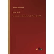 Plus Ultra! Schicksale Eines Deutschen Katholiken 1869-1882 German Edition - 9783368428464