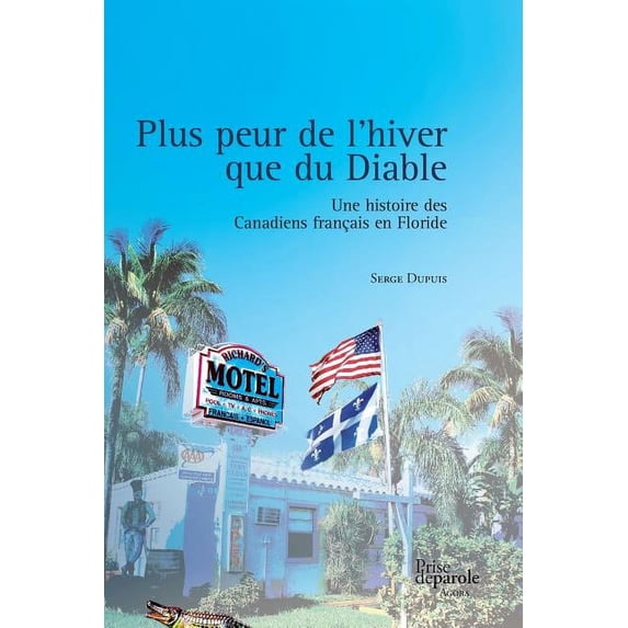 Plus peur de l'hiver que du Diable: Une histoire des Canadiens français en Floride (Paperback)