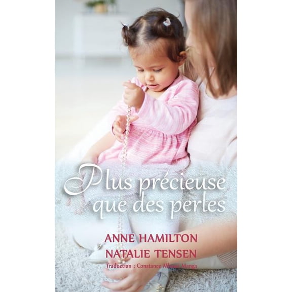 Plus prcieuse que des perles: La bndiction d'une mre et la faveur de Dieu envers les femmes, (Paperback)