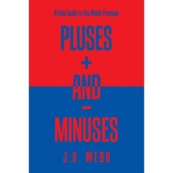 Pluses + and - Minuses: A Field Guide to the Webb Principle (Paperback)