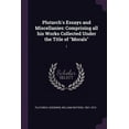 thumbnail image 1 of Plutarch's Essays and Miscellanies: Comprising all his Works Collected Under the Title of "Morals" 1 (Paperback), 1 of 1