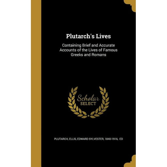 Plutarch's Lives : Containing Brief and Accurate Accounts of the Lives of Famous Greeks and Romans (Hardcover)