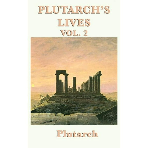 Plutarch's Lives Vol. 2: Plutarch's Parallel Biographies of Greek and Roman Lives, (Hardcover)