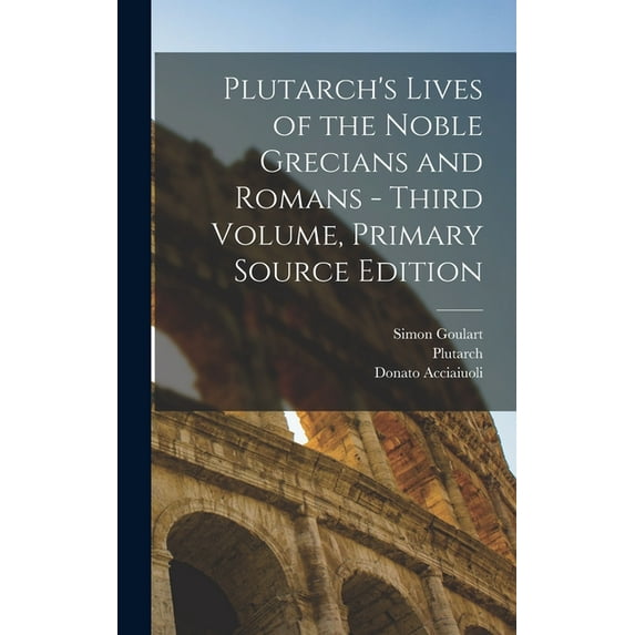 Plutarch's Lives of the Noble Grecians and Romans - Third Volume, Primary Source Edition (Hardcover)