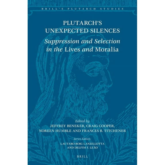 Brill's Plutarch Studies Plutarch's Unexpected Silences: Suppression and Selection in the Lives and Moralia, Book 10, (Hardcover)