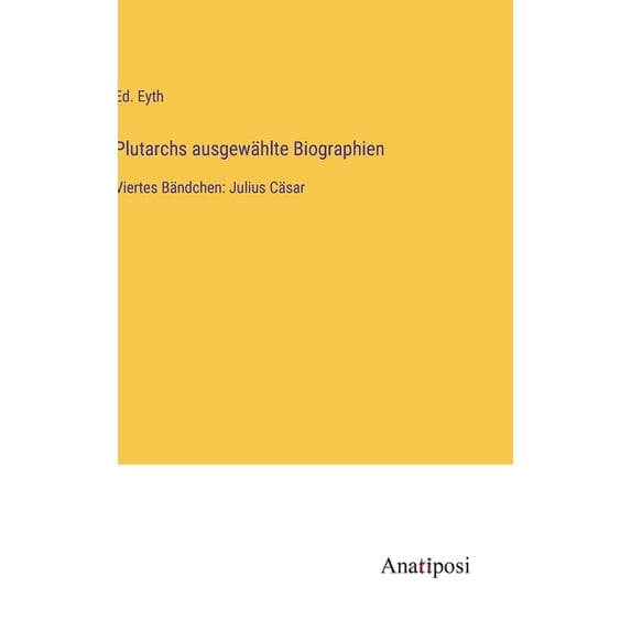 Plutarchs ausgewählte Biographien: Viertes Bändchen: Julius Cäsar, (Hardcover)