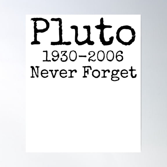 Pluto 1930-2006 Never Forget Science Quote Poster Wall Art, Modern Wall Decor For Living Room Bedroom, 8x12 UNFRAMED